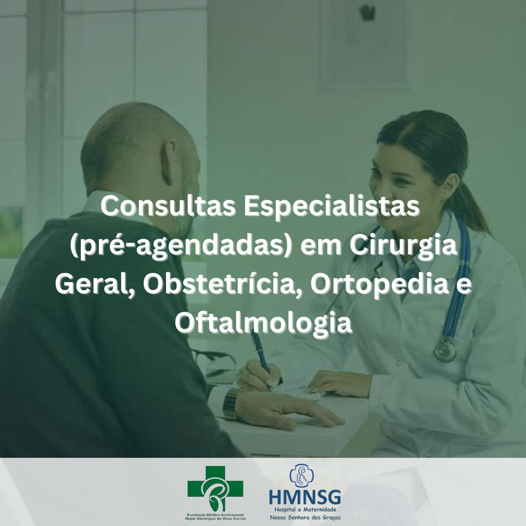 Consultas Especialistas (pré-agendadas) em Cirurgia Geral, Obstetrícia, Ortopedia e Oftalmologia